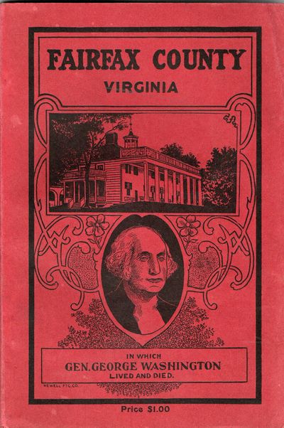 [VIRGINIA] FAIRFAX COUNTY VIRGINIA IN WHICH GEORGE WASHINGTON LIVED AND DIED. INDUSTRIAL AND HISTORICAL SKETCH OF FAIRFAX COUNTY, VIRGINIA