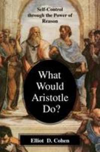 What Would Aristotle Do? : Self-Control Through the Power of Reason