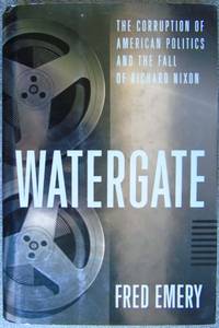 Watergate: The Corruption of American Politics and the Fall of Richard Nixon by Emery, Fred - 1994