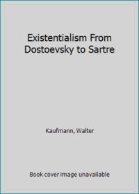 Existentialism From Dostoevsky to Sartre