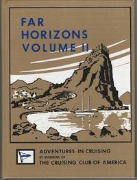 FAR HORIZONS VOLUME II ADVENTURES IN CRUISING BY MEMBERS OF THE CRUISING CLUB OF AMERICE