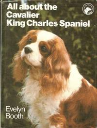 All About the Cavalier King Charles Spaniel (All About Series) by Booth, Evelyn M - 1983