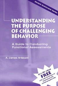Understanding the Purpose of Challenging Behavior : A Guide to Conducting Functional Assessments