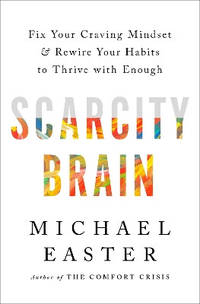 The Scarcity Brain: Fix Your Craving Mindset and Rewire Your Habits to Thrive with Enough
