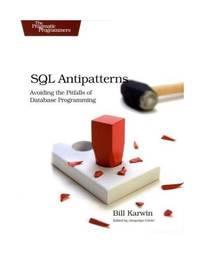 SQL Antipatterns: Avoiding the Pitfalls of Database Programming (Pragmatic Programmers)