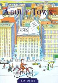 About Town : The New Yorker and the World It Made by Ben Yagoda - 2000