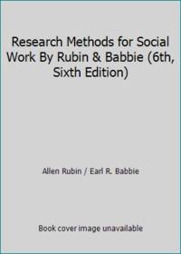 Research Methods for Social Work By Rubin & Babbie (6th, Sixth Edition)