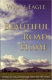Beautiful Road Home : Living in the Knowledge That You Are Spirit