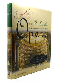 LA SCALA ENCYCLOPEDIA OF THE OPERA A Complete Reference Guide