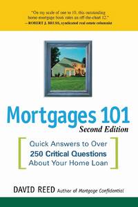 The Mortgages 101: Quick Answers to Over 250 Critical Questions About Your Home Loan