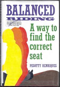 Balanced Riding.  A Way to Find the Correct Seat by Henriques, Pegotty