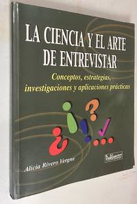 La Ciencia Y El Arte De Entrevistar: Conceptos, Estragias, Investigaciones Y Aplicaciones Practicas