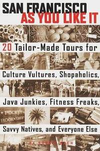 image of San Francisco as You Like It: 20 Tailor-Made Tours for Culture Vultures, Shopaholics, Neo-Bohemians