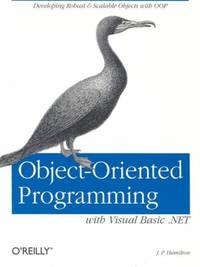 Object-Oriented Programming with Visual Basic . NET : Developing Robust and Scalable Objects with...