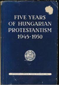 Five Years of Hungarian Protestantism 1945 - 1950