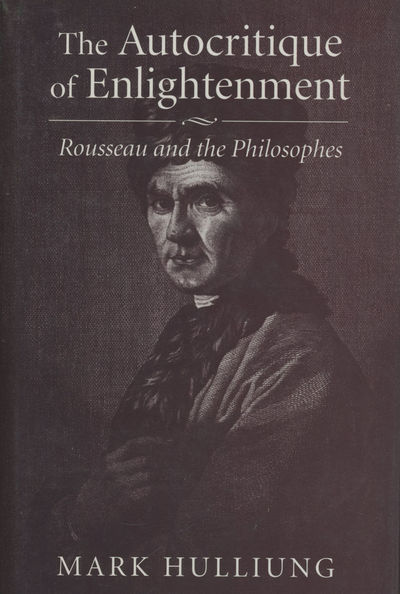 The Autocritique of Enlightenment: Rousseau and the Philosophes