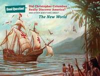 Did Christopher Columbus Really Discover America? : And Other Question about the New World