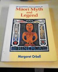 The Illustrated Encyclopedia of Maori Myth and Legend by Margaret Orbell - 1996