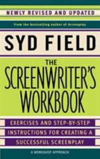 The Screenwriter's Workbook : Excercises and Step-by-Step Instructions for Creating a Successful...