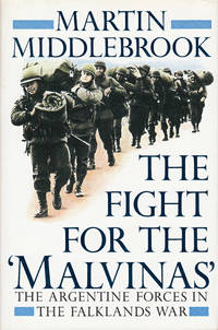 THE FIGHT FOR THE MALVINAS: THE ARGENTINE FORCES IN THE FALKLANDS WAR