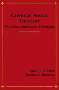 Catholic Social Thought : The Documentary Heritage