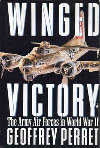 Winged Victory the Army Air Forces in World War II by Geoffrey Perret - 1993