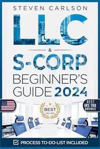 LLC & S-Corporation Beginner's Guide, Updated Edition: 2 Books in 1: The Most Complete Guide on...