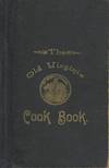 The Old Virginia Cook Book of 600 tested and proved recipes: furnished by noted Virginia housewives, few, if any, having ever before appeared in print. Published under the auspices of the Ladies' Auxiliary of the Y.M.C.A., Petersburg, VA
