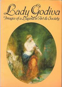 Lady Godiva: Images of a Legend in Art &amp; Society by Clarke, Ronald Aquilla & Day, Patrick A.E - 1982