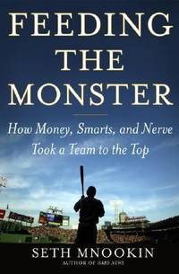 Feeding the Monster : How Money, Smarts, and Nerve Took a Team to the Top