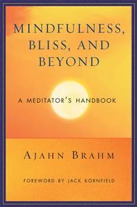 Mindfulness, Bliss, and Beyond: A Meditator's Handbook