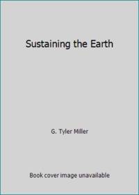 Sustaining the Earth by G. Tyler Miller - 2009