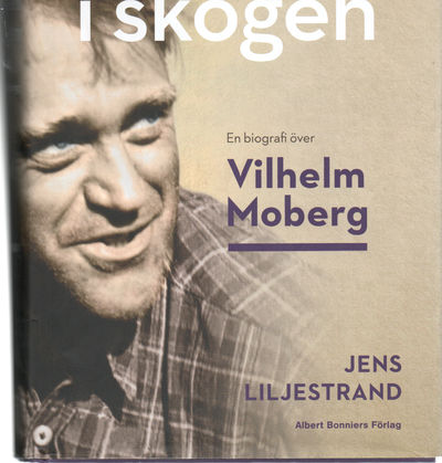 Mannen i skogen. En biografi över  Vilhem Moberg
