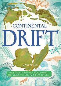 Continental Drift: The Evolution of Our World from the Origins of Life to the Far Future...