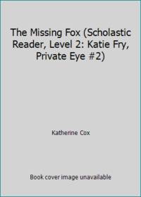 The Missing Fox (Scholastic Reader, Level 2: Katie Fry, Private Eye #2)