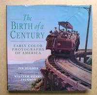 The Birth of a Century: Early Color Photographs of America. by Hughes, Jim - 1994