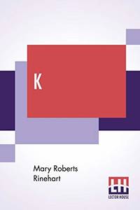 K by Mary Roberts Rinehart