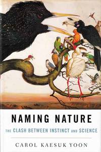 Naming Nature.  The Clash Between Instinct and Science by Yoon, Carol Kaesuk - 2009