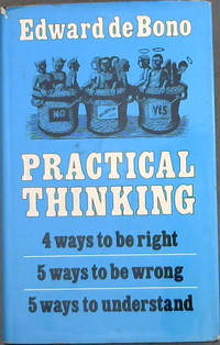 Practical Thinking: Four Ways to be Right; Five Ways to be Wrong; Five Ways to Understand