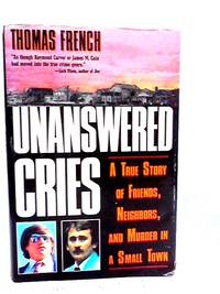 Unanswered Cries: A True Story of Friends  Neighbors  and Murder in a Small Town