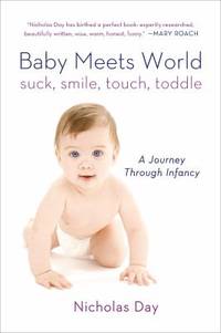 Baby Meets World : Suck, Smile, Touch, Toddle - A Journey Through Infancy