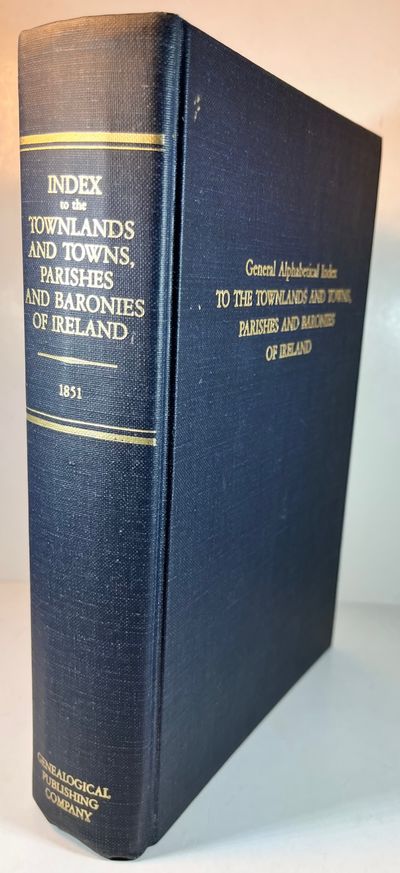 General Alphabetical Index to Townlands and Towns, Parishes and Baronies of Ireland: Based on the Census of Ireland for the Year 1851