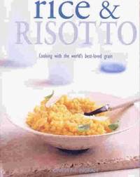 Rice and Risotto : Cooking with the World's Best-Loved Grain