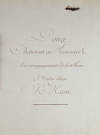 Douze Chansons ou Romance avec accompagnement de forte Piano et Violon obligé À Marie. Late 18th century friendship/presentation musical manuscript