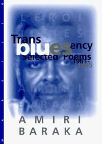 Transbluesency : The Selected Poems of Amiri Baraka/LeRoi Jones