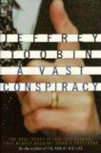 A Vast Conspiracy: The Real Story of the Sex Scandal That Nearly Brought Down a President