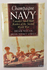 Champagne Navy: Canada's Small Boat Raiders of the Second World War