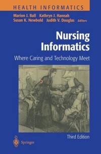 Nursing Informatics: Where Caring and Technology Meet (Health Informatics)