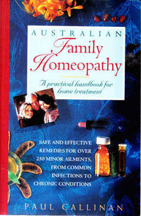 Australian Family Homeopathy: A Practical Handbook For Home Treatment by Callinan, Paul - 1995