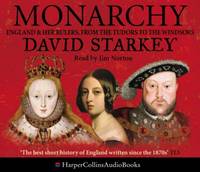 Monarchy: England and her Rulers from the Tudors to the Windsors